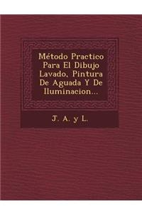 Metodo Practico Para El Dibujo Lavado, Pintura de Aguada y de Iluminacion...