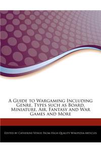 A Guide to Wargaming Including Genre, Types Such as Board, Miniature, Air, Fantasy and War Games and More
