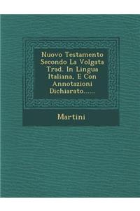Nuovo Testamento Secondo La Volgata Trad. in Lingua Italiana, E Con Annotazioni Dichiarato......