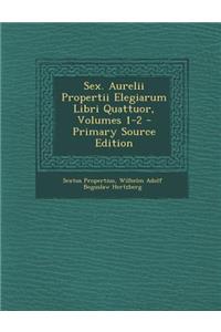 Sex. Aurelii Propertii Elegiarum Libri Quattuor, Volumes 1-2