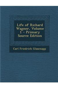 Life of Richard Wagner, Volume 1