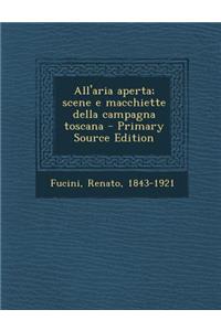 All'aria Aperta; Scene E Macchiette Della Campagna Toscana