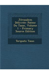 Jerusalem Delivree: Poeme Du Tasse, Volume 1