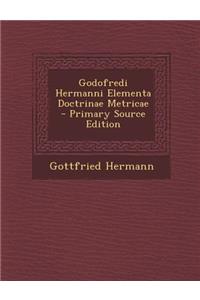 Godofredi Hermanni Elementa Doctrinae Metricae