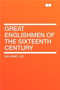 Great Englishmen of the Sixteenth Century