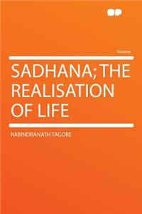 Sadhana; The Realisation of Life