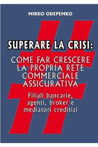 Superare La Crisi. Come Far Crescere La Propria Rete Commerciale Assicurativa