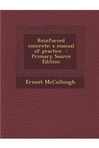 Reinforced Concrete; A Manual of Practice - Primary Source Edition