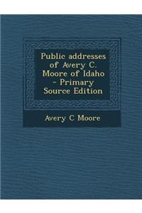 Public Addresses of Avery C. Moore of Idaho