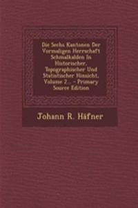 Die Sechs Kantonen Der Vormaligen Herrschaft Schmalkalden in Historischer, Topographischer Und Statistischer Hinsicht, Volume 2...