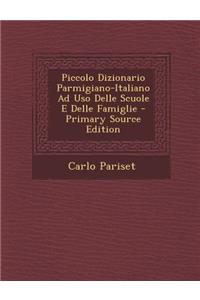 Piccolo Dizionario Parmigiano-Italiano Ad USO Delle Scuole E Delle Famiglie