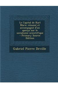 Le Capital de Karl Marx; Resume Et Accompagne D'Un Apercu Sur Le Socialisme Scientifique