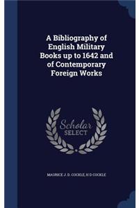 A Bibliography of English Military Books up to 1642 and of Contemporary Foreign Works