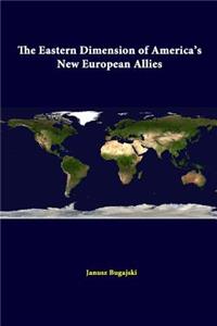 Eastern Dimension Of America's New European Allies