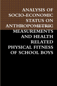 Analysis of Socio-Economic Status on Anthropometric Measurements and Health Related Physical Fitness of School Boys