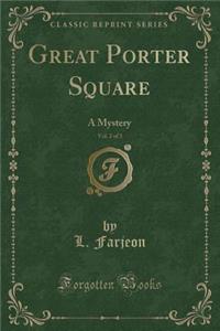 Great Porter Square, Vol. 2 of 3: A Mystery (Classic Reprint)
