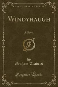 Windyhaugh: A Novel (Classic Reprint)