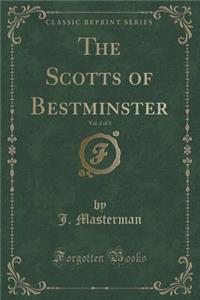 The Scotts of Bestminster, Vol. 2 of 3 (Classic Reprint)