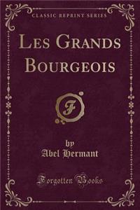 Les Grands Bourgeois (Classic Reprint)