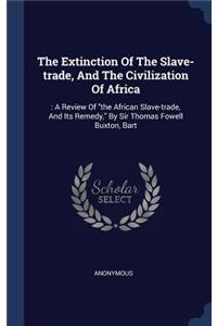 Extinction Of The Slave-trade, And The Civilization Of Africa