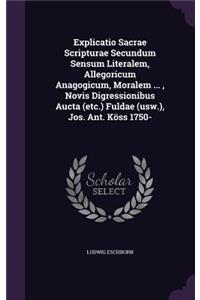 Explicatio Sacrae Scripturae Secundum Sensum Literalem, Allegoricum Anagogicum, Moralem ..., Novis Digressionibus Aucta (etc.) Fuldae (usw.), Jos. Ant. Köss 1750-