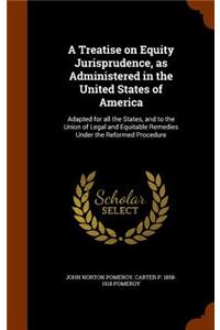 Treatise on Equity Jurisprudence, as Administered in the United States of America
