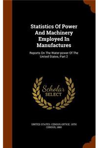 Statistics of Power and Machinery Employed in Manufactures