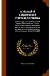 A Manual of Spherical and Practical Astronomy