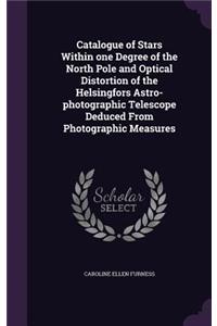 Catalogue of Stars Within one Degree of the North Pole and Optical Distortion of the Helsingfors Astro-photographic Telescope Deduced From Photographic Measures