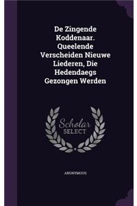 De Zingende Koddenaar. Queelende Verscheiden Nieuwe Liederen, Die Hedendaegs Gezongen Werden