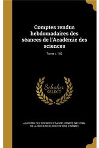 Comptes Rendus Hebdomadaires Des Seances de L'Academie Des Sciences; Tome T. 162