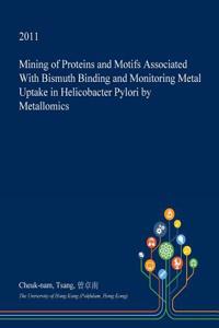 Mining of Proteins and Motifs Associated with Bismuth Binding and Monitoring Metal Uptake in Helicobacter Pylori by Metallomics