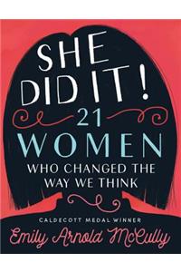She Did It!: 21 Women Who Changed The Way We Think
