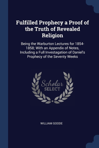 Fulfilled Prophecy a Proof of the Truth of Revealed Religion