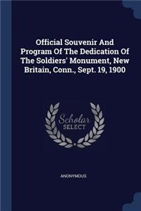 Official Souvenir And Program Of The Dedication Of The Soldiers' Monument, New Britain, Conn., Sept. 19, 1900