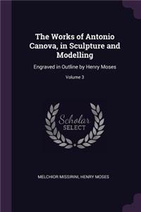 The Works of Antonio Canova, in Sculpture and Modelling