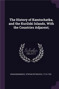 The History of Kamtschatka, and the Kurilski Islands, With the Countries Adjacent;