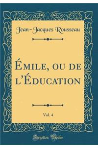 ï¿½mile, Ou de l'ï¿½ducation, Vol. 4 (Classic Reprint)