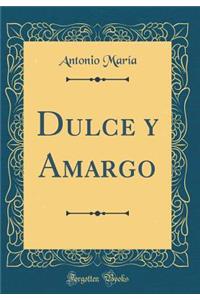 Dulce Y Amargo (Classic Reprint)