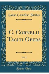 C. Cornelii Taciti Opera, Vol. 2 (Classic Reprint)