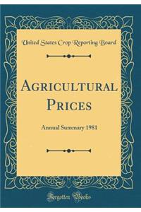 Agricultural Prices: Annual Summary 1981 (Classic Reprint)