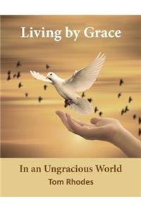 Living by Grace: In an Ungracious World