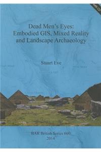 Dead Men's Eyes: Embodied GIS, Mixed Reality and Landscape Archaeology