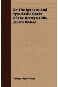 On The Igneous And Pyroclastic Rocks Of The Berwyn Hills (North Wales)