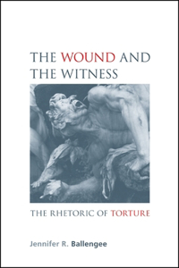 Wound and the Witness: The Rhetoric of Torture