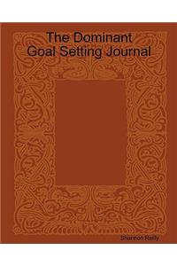 The Dominant Goal Setting Journal