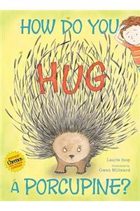 How Do You Hug a Porcupine?