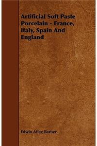 Artificial Soft Paste Porcelain - France, Italy, Spain and England