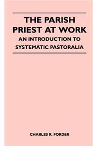 Parish Priest At Work - An Introduction To Systematic Pastoralia