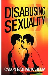 Disabusing Sexuality